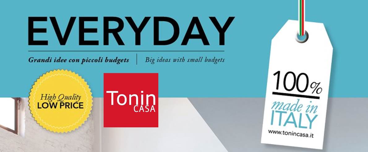 EVERYDAY: Tonin Casa e Domus Arredi. HIGH QUALITY, LOW PRICE